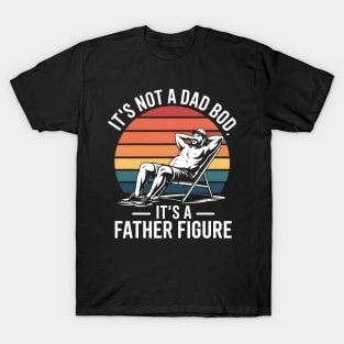 It'S Not A Dad Bod It'S A Father Figure Funny Fathers Day T-Shirt